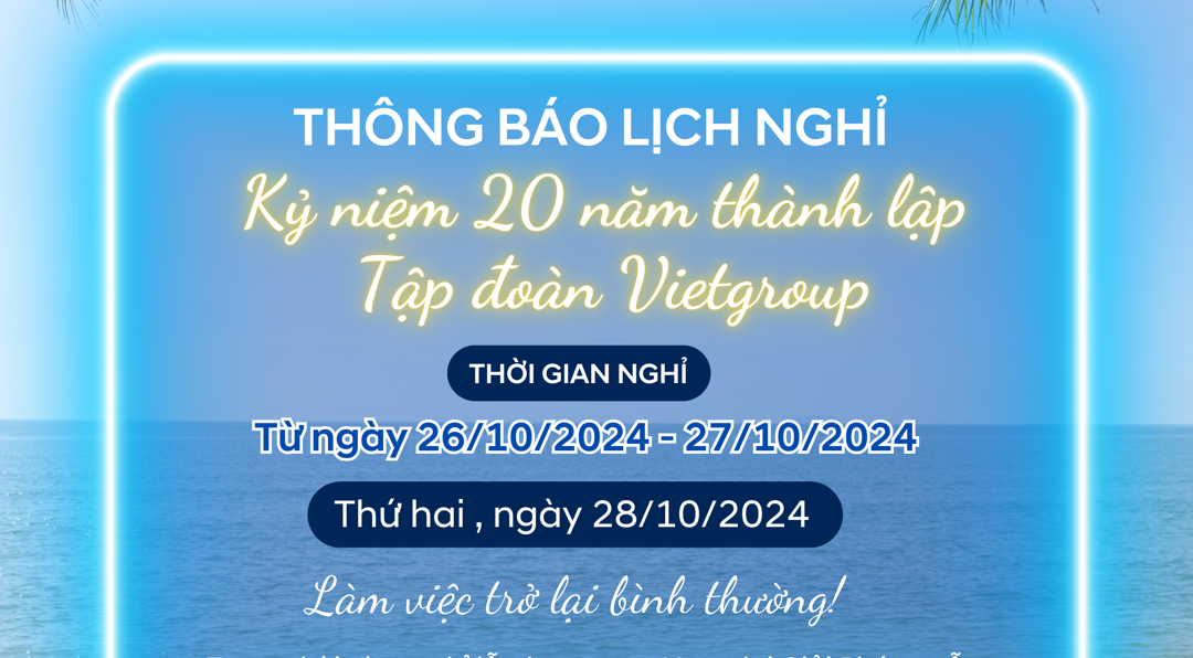 THÔNG BÁO LỊCH NGHỈ “LỄ KỈ NIỆM 20 NĂM THÀNH LẬP TẬP ĐOÀN VIETGROUP”