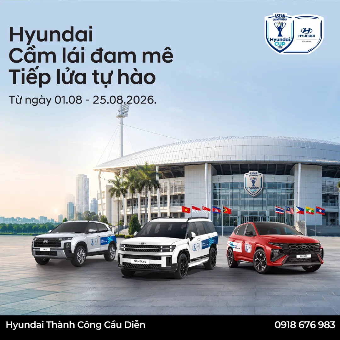 HYUNDAI – CẦM LÁI ĐAM MÊ, TIẾP LỬA TỰ HÀO