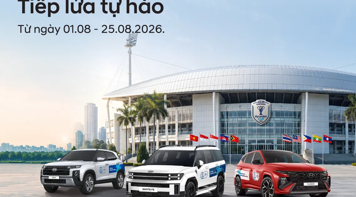HYUNDAI – CẦM LÁI ĐAM MÊ, TIẾP LỬA TỰ HÀO