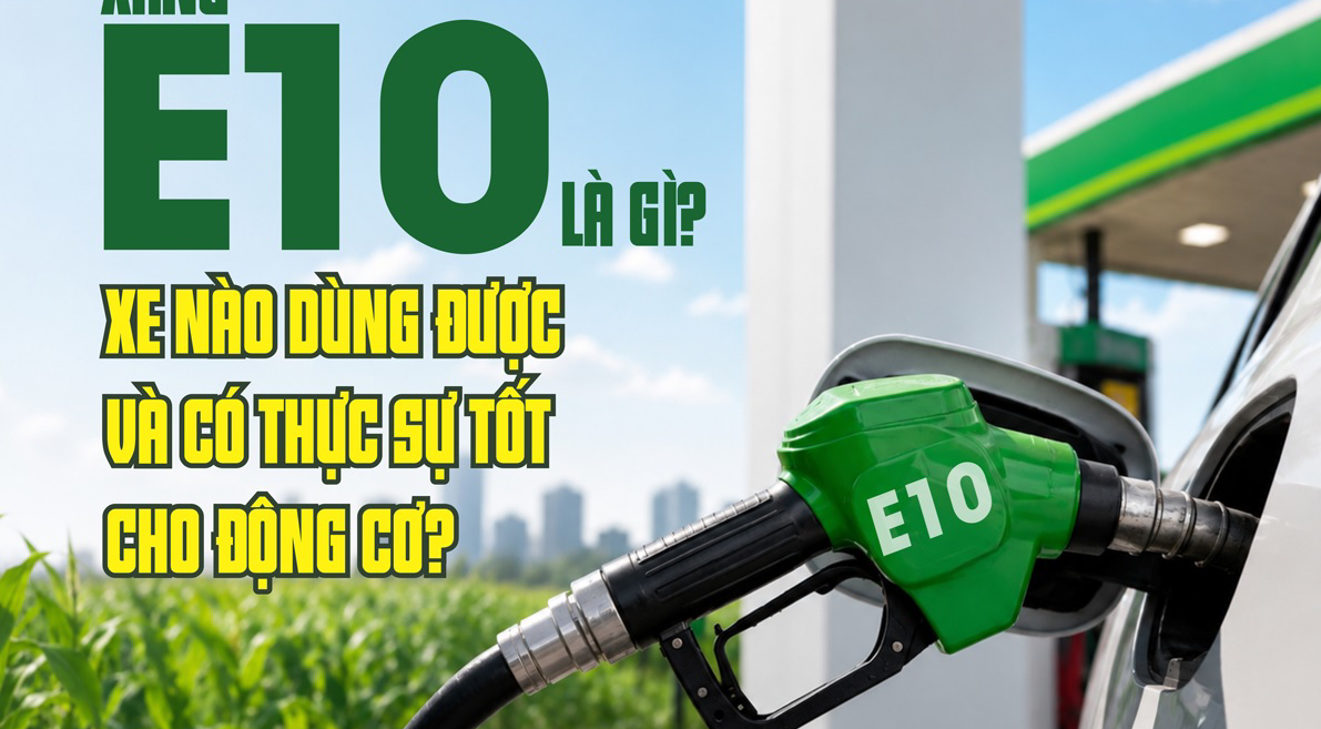 Xăng E10 là gì? Xe nào dùng được và có thực sự tốt cho động cơ?